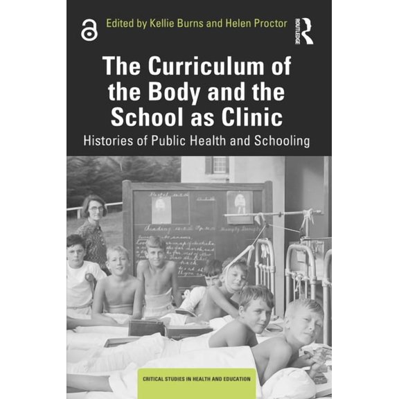Critical Studies in Health and Education The Curriculum of the Body and the School as Clinic: Histories of Public Health and Schooling, (Paperback)