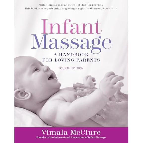 Pre-Owned Infant Massage (Fourth Edition): A Handbook for Loving Parents (Paperback) 1101965940 9781101965948