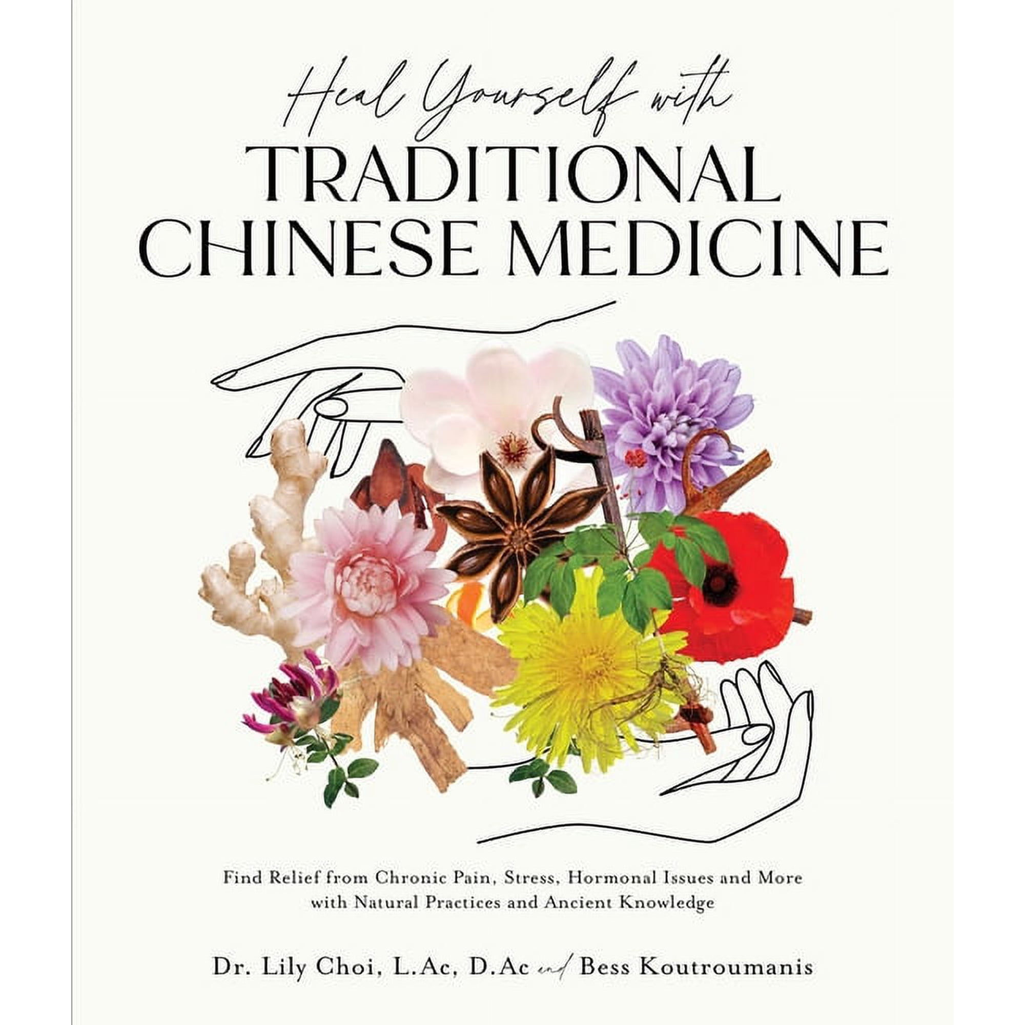 Heal Yourself with Traditional Chinese Medicine : Find Relief from Chronic Pain, Stress, Hormonal Issues and More with Natural Practices and Ancient Knowledge (Paperback)