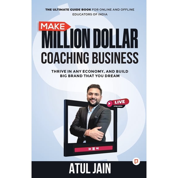 Make Million Dollar Coaching Business: Thrive In any Economy, and Build Big Brand that you Dream, (Paperback)