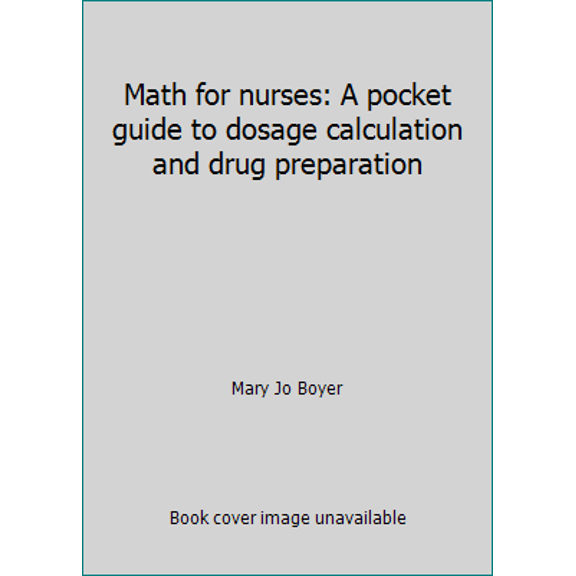 Pre-Owned Math for nurses: A pocket guide to dosage calculation and drug preparation (Paperback) 0397546122 9780397546121