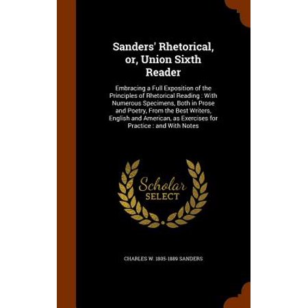 Sanders' Rhetorical, Or, Union Sixth Reader : Embracing a Full Exposition of the Principles of Rhetorical Reading: With Numerous Specimens, Both in Prose and Poetry, from the Best Writers, English and American, as Exercises for Practice: And with