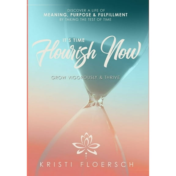 It's Time Flourish Now: Grow Vigorously & Thrive, (Hardcover)