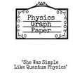thumbnail image 1 of Pre-Owned Physics Graph Paper: She Was Simple Like Quantum Physics - Squared Notepad For Physicist To Write In Formulas, Math Equa, (Paperback), 1 of 1
