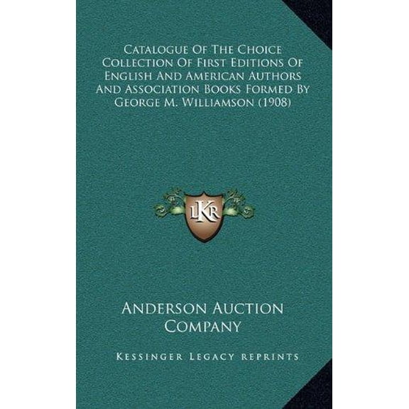Catalogue of the Choice Collection of First Editions of English and American Authors and Association Books Formed by George M. Williamson (1908) Paperback