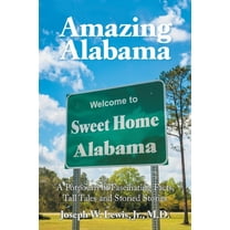 Amazing Alabama: a Potpourri of Fascinating Facts, Tall Tales and Storied Stories (Paperback)