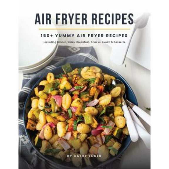 Pre-Owned Cathy Yoder's Air Fryer Cookbook: Air Fryer Recipes Cookbook for Beginners to Advanced, 150  Easy, Delicious, Healthy AirFryer Recipe book, Cooking ...... (Unknown) 0578259133 9780578259130