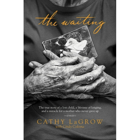 The Waiting: The True Story of a Lost Child, a Lifetime of Longing, and a Miracle for a Mother Who Never Gave Up, (Paperback)
