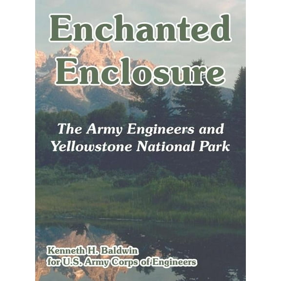 Enchanted Enclosure: The Army Engineers and Yellowstone National Park (Paperback)