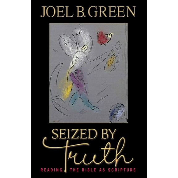 Seized by Truth: Reading the Bible as Scripture, (Paperback)