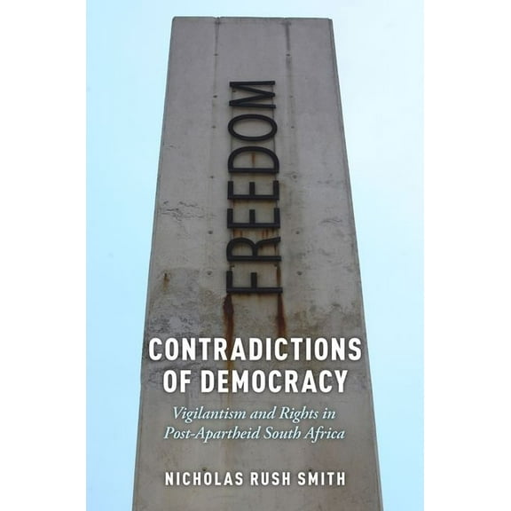 Oxford Studies in Culture and Politics Contradictions of Democracy: Vigilantism and Rights in Post-Apartheid South Africa, (Paperback)