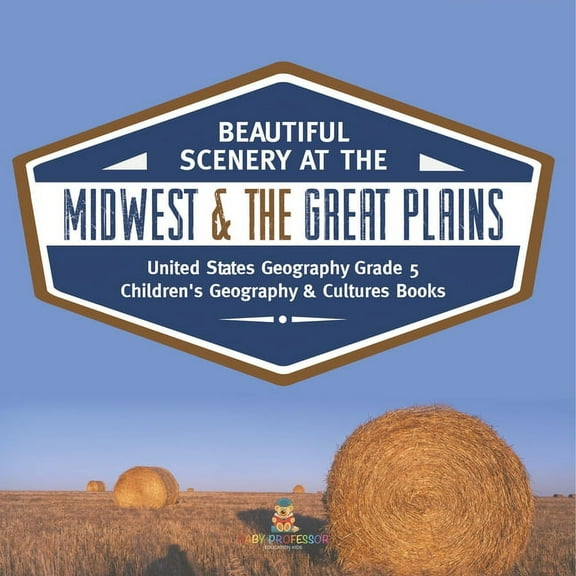 Beautiful Scenery at the Midwest & the Great Plains United States Geography Grade 5 Children's Geography & Cultures Books (Paperback)