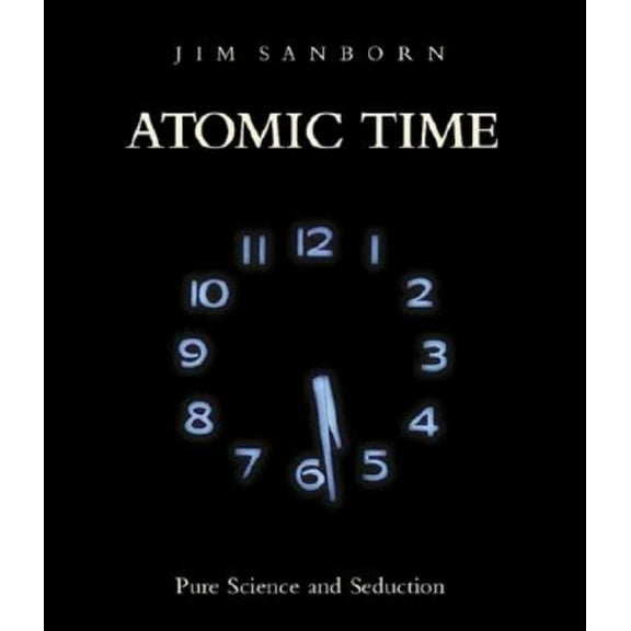 Atomic Time: Pure Science and Seduction, (Hardcover)