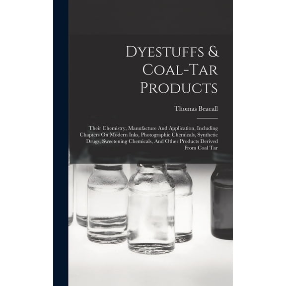 Dyestuffs & Coal-tar Products: Their Chemistry, Manufacture And Application, Including Chapters On Modern Inks, Phot, (Hardcover)