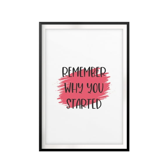 Remember Why You Started 11 x 14 UNFRAMED Print Inspirational Wall Art