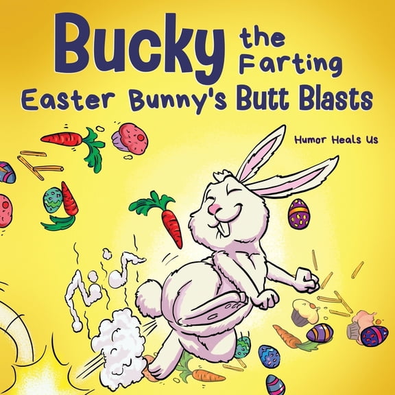 Pre-Owned Bucky the Farting Easter Bunny's Butt Blasts: A Funny Rhyming, Early Reader Story For Kids and Adults About How the Easter Bunny Escapes a Trap (Paperback) 1637311303 9781637311301