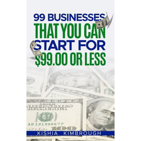 Pre-Owned 99 Businesses That You Can Start For $99.00 or LESS (Paperback) 0999558986 9780999558980