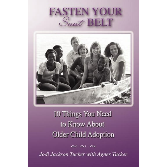 Fasten Your Sweet Belt: 10 Things You Need to Know about Older Child Adoption, (Paperback)