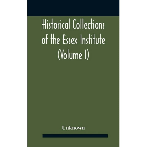 Historical Collections Of The Essex Institute (Volume I), (Hardcover)