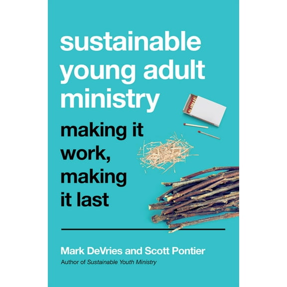 Sustainable Young Adult Ministry: Making It Work, Making It Last, (Paperback)