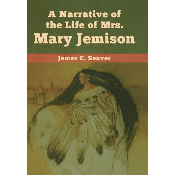 A Narrative of the Life of Mrs. Mary Jemison, (Hardcover)