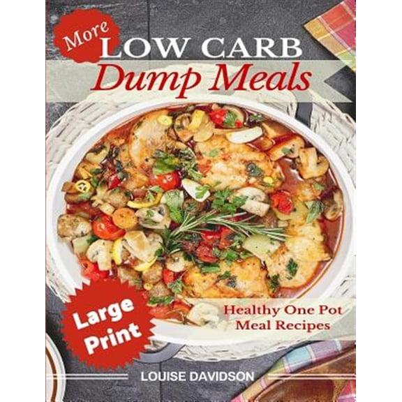 Pre-Owned More Low Carb Dump Meals : Easy Healthy One Pot Meal Recipes
