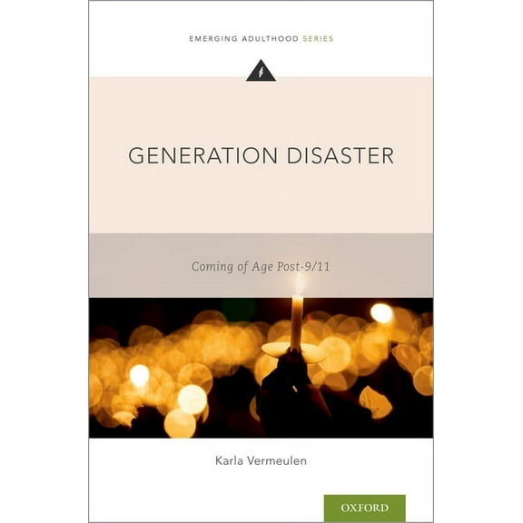 Emerging Adulthood Generation Disaster: Coming of Age Post-9/11, (Paperback)