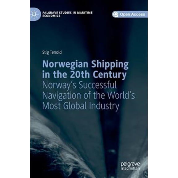 Pre-Owned Palgrave Studies in Maritime Economics Norwegian Shipping in the 20th Century: Norway's Successful Navigation of the World's Most Global Industry, (Hardcover)