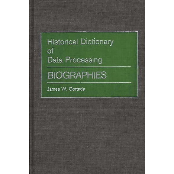 Historical Dictionary of Data Processing: Biographies, (Hardcover)
