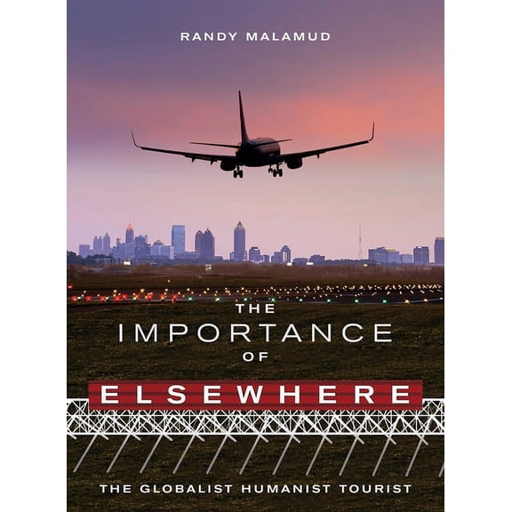 The Importance of Elsewhere : The Globalist Humanist Tourist (Paperback)