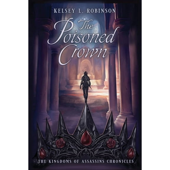 The Kingdoms of Assassins Chronicles The Poisoned Crown, Book 2, (Paperback)