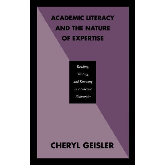 Academic Literacy and the Nature of Expertise: Reading, Writing, and Knowing in Academic Philosophy, (Paperback)