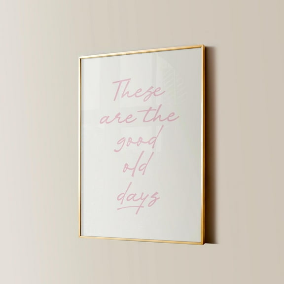 These Are The Good Old Days Print, Retro Nostalgic Quote, Cute Typography Poster, Soft Pink Aesthetic Wall Art Home Decor Gift Wall Art, Modern Wall Decor, 8x12 UNFRAMED