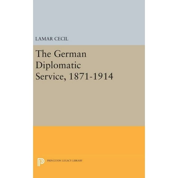 Princeton Legacy Library The German Diplomatic Service, 1871-1914, Book 1356, (Hardcover)