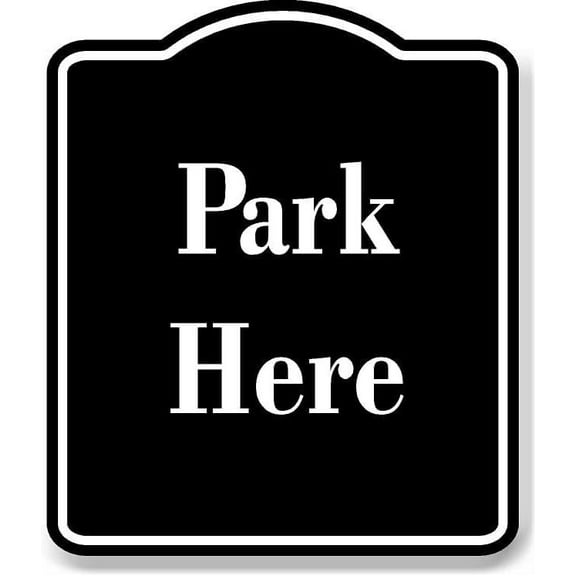 Park Here BLACK Aluminum Composite Sign 8.5''x10''