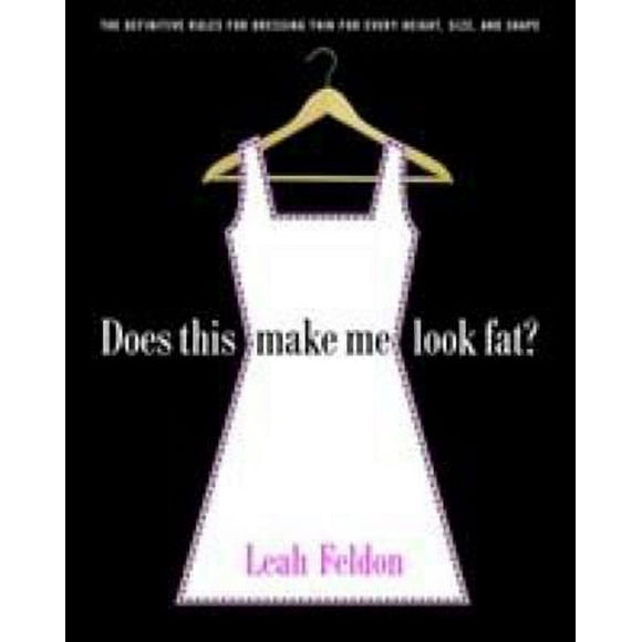 Pre-Owned Does This Make Me Look Fat?: The Definitive Rules for Dressing Thin for Every Height, Size, and Shape (Paperback) 0812967658 9780812967654