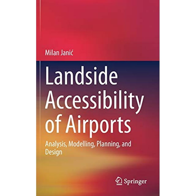 Landside Accessibility of Airports: Analysis, Modelling, Planning, and Design