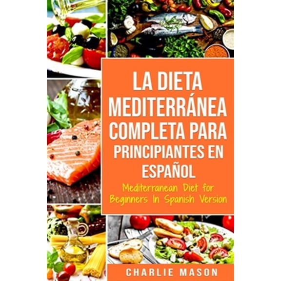La Dieta Mediterr?nea Completa para Principiantes En espa?ol / Mediterranean Diet for Beginners In Spanish Version
