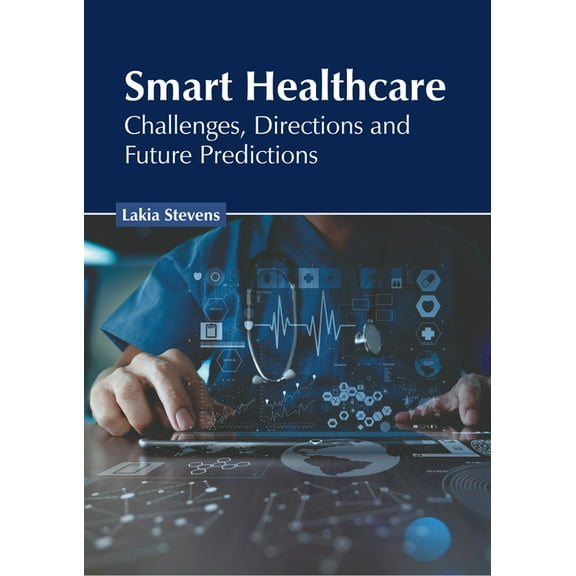 Smart Healthcare: Challenges, Directions and Future Predictions, (Hardcover)