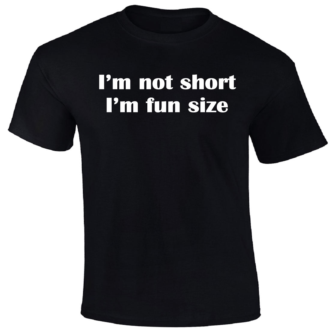 Superb Selection I m Not Short I m Fun Size T Shirt Walmart