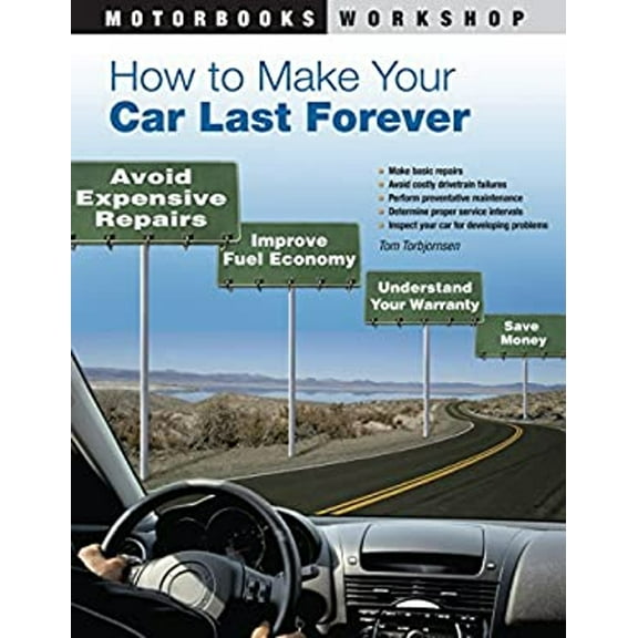 Pre-Owned How to Make Your Car Last Forever : Avoid Expensive Repairs, Improve Fuel Economy, Understand Your Warranty, Save Money (Paperback) 9780760337967