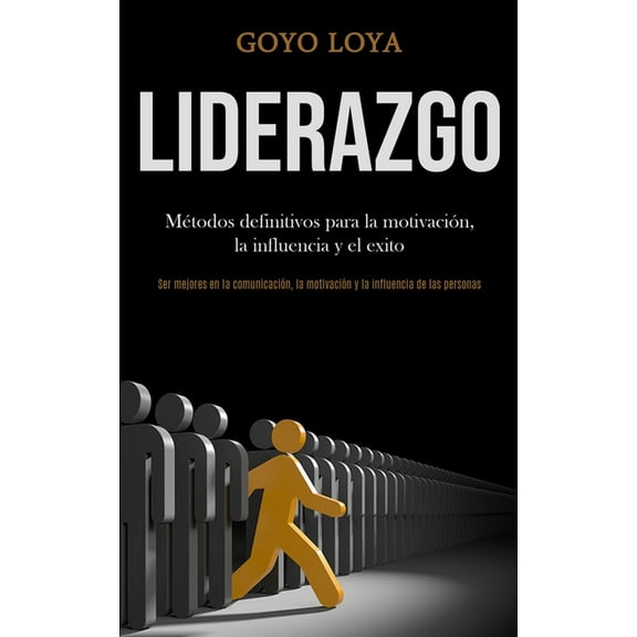 Liderazgo: Métodos definitivos para la motivación, la influencia y el exito (Ser mejores en la comunicación, la motivaci, (Paperback)