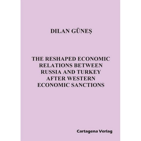 The Reshaped Economic Relations Between Russia and Turkey After Western Economic Sanctions, (Paperback)