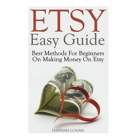 Etsy Easy Guide : Best Methods for Beginners on Making Money on Etsy