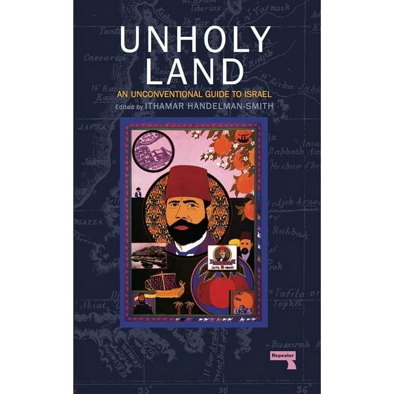 The Unholy Land : An Unconventional Guide to Israel (Paperback)