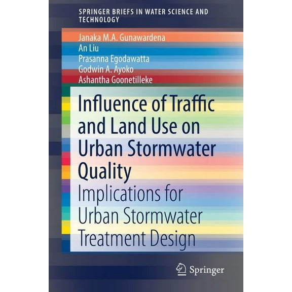Springerbriefs in Water Science and Tech Influence of Traffic and Land Use on Urban Stormwater Quality: Implications for Urban Stormwater Treatment Design, (Paperback)
