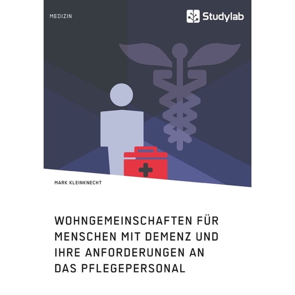 Wohngemeinschaften für Menschen mit Demenz und ihre Anforderungen an das Pflegepersonal: Der Effekt eines alternativen D, (Paperback)