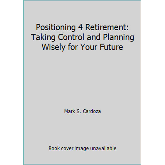 Pre-Owned Positioning 4 Retirement: Taking Control and Planning Wisely for Your Future