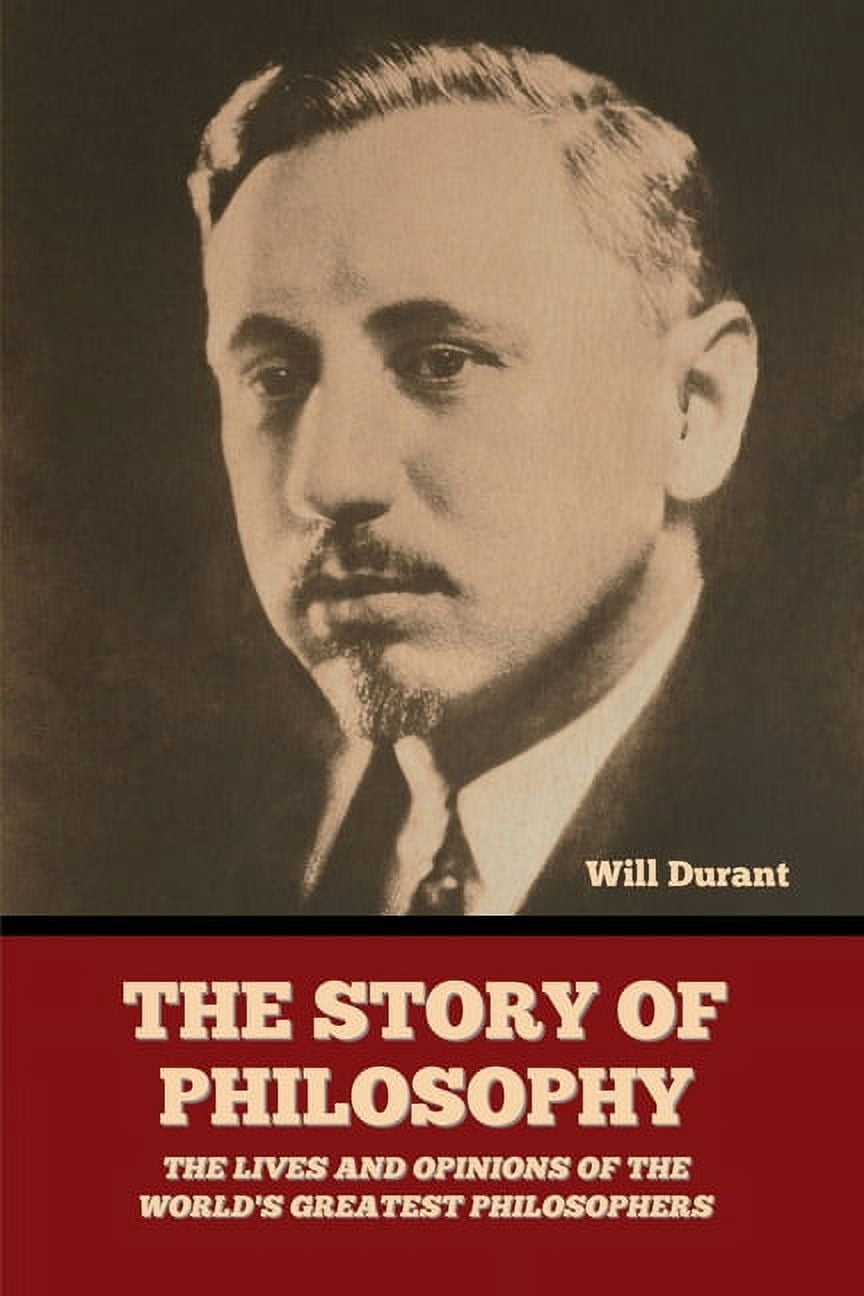 The Story of Philosophy (Original Classic Edition): The Lives and