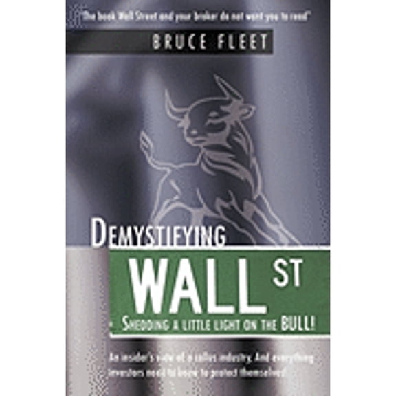 Demystifying Wall Street: Shedding a little light on the BULL! (Paperback)